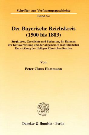 Der Bayerische Reichskreis (1500 bis 1803). von Hartmann,  Peter Claus