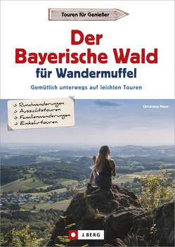 Der Bayerische Wald für Wandermuffel von Maier,  Christiane