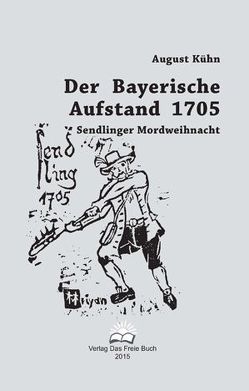 Der Bayerische Aufstand 1705 von Kühn,  August