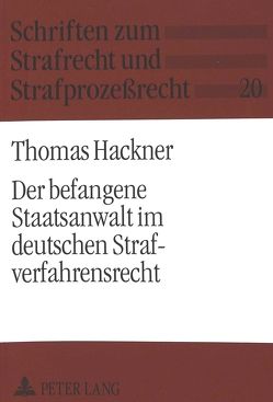 Der befangene Staatsanwalt im deutschen Strafverfahrensrecht von Hackner,  Thomas