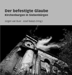 Der befestigte Glaube von Balazs,  Josef, Buer,  Jürgen van, Düllo,  Thomas, Gündisch,  Konrad, Kohring,  Andreas