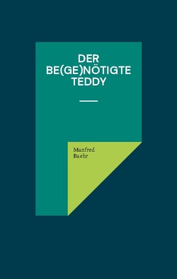 Der be(ge)nötigte Teddy von Baehr,  Manfred