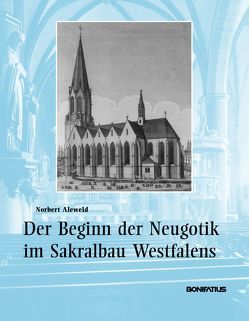 Der Beginn der Neugotik im Sakralbau Westfalens von Aleweld,  Norbert