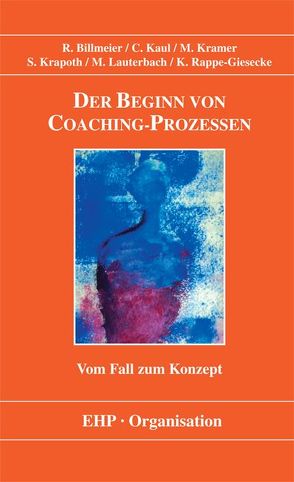 Der Beginn von Coaching-Prozessen von Billmeier,  Reinhard, Hartz,  Peter, Kaul,  Christine, Kramer,  Michael, Krapoth,  Sebastian, Lauterbach,  Mathias, Looss,  Wolfgang, Rappe-Giesecke,  Kornelia