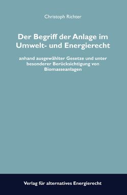 Der Begriff der Anlage im Umwelt- und Energierecht von Richter,  Christoph