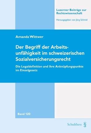 Der Begriff der Arbeitsunfähigkeit im schweizerischen Sozialversicherungsrecht von Wittwer,  Amanda