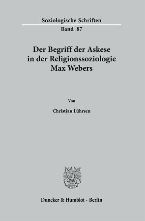 Der Begriff der Askese in der Religionssoziologie Max Webers. von Lührsen,  Christian