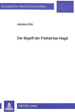 Der Begriff der Freiheit bei Hegel von Kim,  Joonsoo