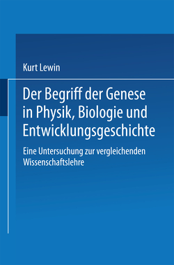 Der Begriff der Genese in Physik, Biologie und Entwicklungsgeschichte von Lewin,  Kurt