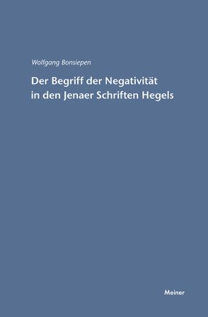 Der Begriff der Negativität in den Jenaer Schriften Hegels von Bonsiepen,  Wolfgang