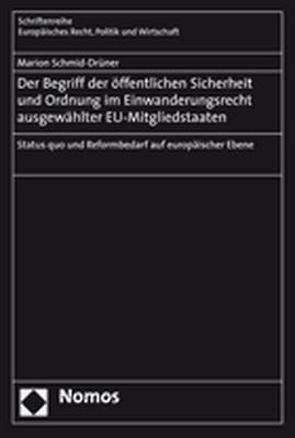 Der Begriff der öffentlichen Sicherheit und Ordnung im Einwanderungsrecht ausgewählter EU-Mitgliedstaaten von Schmid-Drüner,  Marion