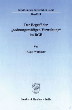 Der Begriff der „ordnungsmäßigen Verwaltung“ im BGB. von Waldherr,  Klaus