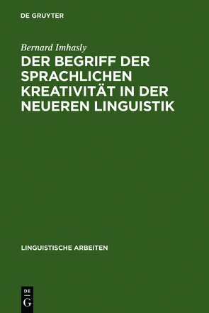 Der Begriff der sprachlichen Kreativität in der neueren Linguistik von Imhasly,  Bernard