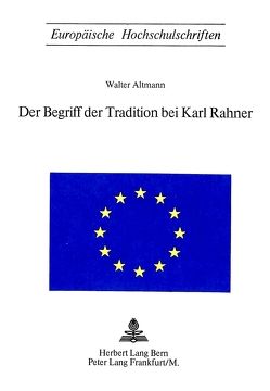 Der Begriff der Tradition bei Karl Rahner von Altmann,  Walter