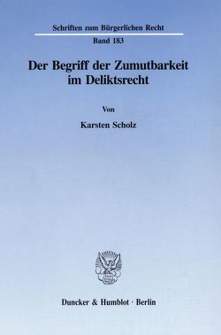 Der Begriff der Zumutbarkeit im Deliktsrecht. von Scholz,  Karsten