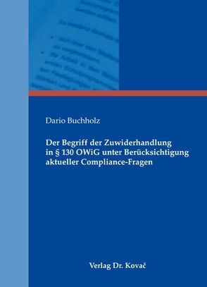 Der Begriff der Zuwiderhandlung in § 130 OWiG unter Berücksichtigung aktueller Compliance-Fragen von Buchholz,  Dario