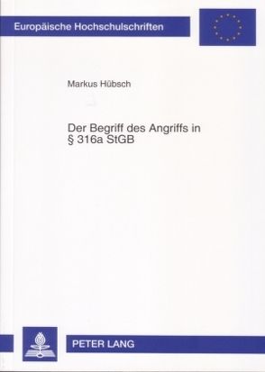Der Begriff des Angriffs in § 316a StGB von Hübsch,  Markus