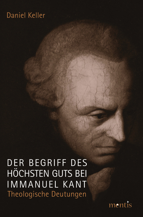 Der Begriff des höchsten Guts bei Immanuel Kant von Keller,  Daniel