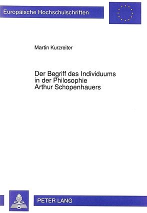 Der Begriff des Individuums in der Philosophie Arthur Schopenhauers von Kurzreiter,  Martin