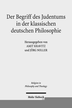 Der Begriff des Judentums in der klassischen deutschen Philosophie von Kravitz,  Amit, Noller,  Jörg