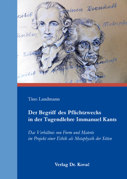 Der Begriff des Pflichtzwecks in der Tugendlehre Immanuel Kants von Landmann,  Tino