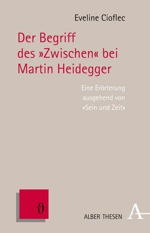 Der Begriff des „Zwischen“ bei Martin Heidegger von Cioflec,  Eveline