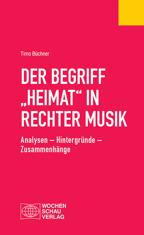 Der Begriff „Heimat“ in rechter Musik von Büchner,  Timo