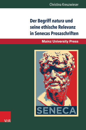 Der Begriff natura und seine ethische Relevanz in Senecas Prosaschriften von Kreuzwieser,  Christina