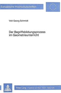 Der Begriffsbildungsprozess im Geometrieunterricht von Schmidt,  Veit Georg