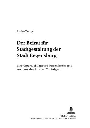 Der Beirat für Stadtgestaltung der Stadt Regensburg von Zorger,  André
