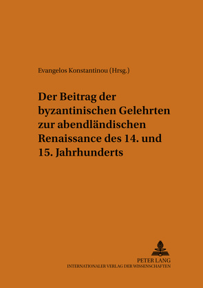 Der Beitrag der byzantinischen Gelehrten zur abendländischen Renaissance des 14. und 15. Jahrhunderts von Konstantinou,  Evangelos