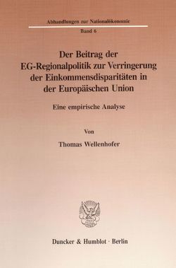 Der Beitrag der EG-Regionalpolitik zur Verringerung der Einkommensdisparitäten in der Europäischen Union. von Wellenhofer,  Thomas