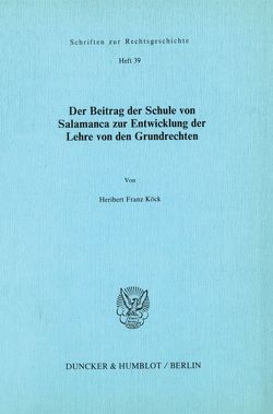 Der Beitrag der Schule von Salamanca zur Entwicklung der Lehre von den Grundrechten. von Koeck,  Heribert Franz
