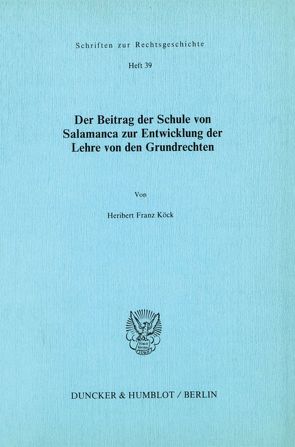 Der Beitrag der Schule von Salamanca zur Entwicklung der Lehre von den Grundrechten. von Koeck,  Heribert Franz