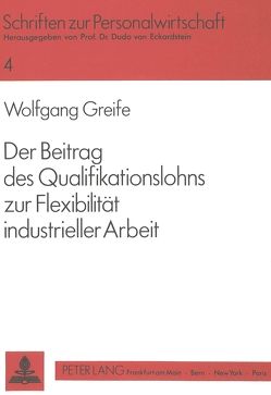 Der Beitrag des Qualifikationslohns zur Flexibilität industrieller Arbeit von Greife,  Wolfgang