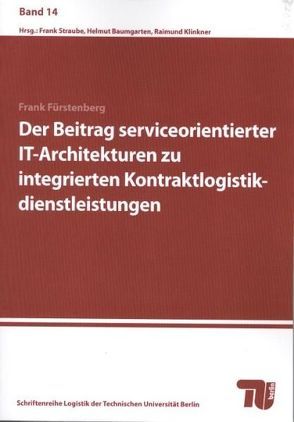 Der Beitrag serviceorientierter IT-Architekturen zu integrierten Kontraktlogistikdienstleistungen von Fürstenberg,  Frank