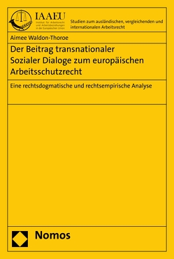 Der Beitrag transnationaler Sozialer Dialoge zum europäischen Arbeitsschutzrecht von Waldon-Thoroe,  Aimee