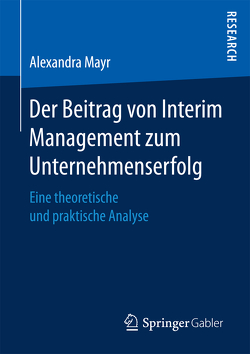 Der Beitrag von Interim Management zum Unternehmenserfolg von Mayr,  Alexandra