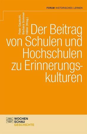 Der Beitrag von Schulen und Hochschulen zu Erinnerungskulturen von Gautschi,  Peter, Sommer Häller,  Barbara