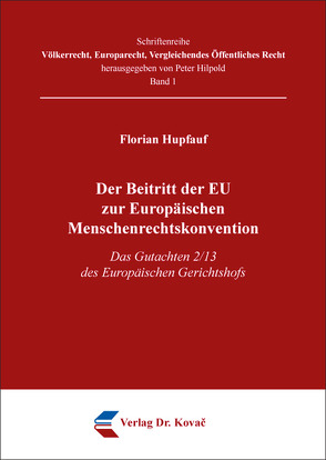 Der Beitritt der EU zur Europäischen Menschenrechtskonvention von Hupfauf,  Florian