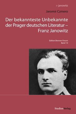 Der bekannteste Unbekannte der Prager deutschen Literatur – Franz Janowitz von Czmero,  Jaromir
