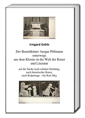 Der Benediktiner Ansgar Pöllman unterwegs aus dem Kloster in die Welt der Kunst und Literatur von Gehle,  Irmgard