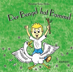 Der Bengel hat Bammel von Strube,  Sebastian Armin