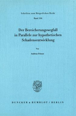 Der Bereicherungswegfall in Parallele zur hypothetischen Schadensentwicklung. von Frieser,  Andreas