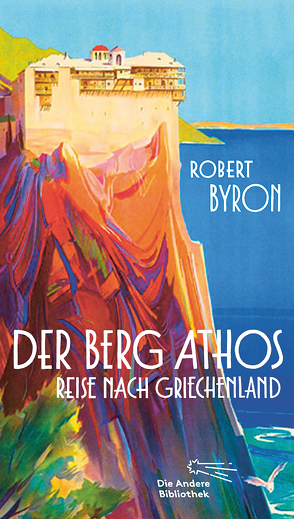 Der Berg Athos – Reise nach Griechenland von Byron,  Robert, Freund,  Wieland, Hoffmann-Walbeck,  Niklas
