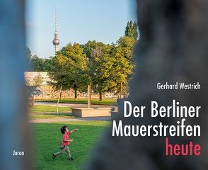 Der Berliner Mauerstreifen heute von Frach,  Friederike, Thierse,  Wolfgang, Westrich,  Gerhard