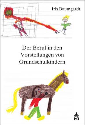 Der Beruf in den Vorstellungen von Grundschulkindern von Baumgardt,  Iris