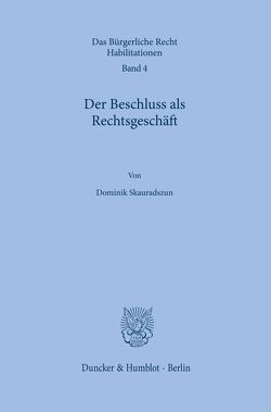 Der Beschluss als Rechtsgeschäft. von Skauradszun,  Dominik