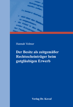 Der Besitz als zeitgemäßer Rechtsscheinträger beim gutgläubigen Erwerb von Volmer,  Hannah