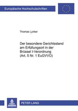 Der besondere Gerichtsstand am Erfüllungsort in der Brüssel I-Verordnung (Art. 5 Nr. 1 EuGVVO) von Lynker,  Thomas